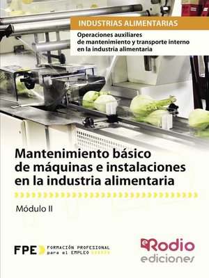 cover image of Mantenimiento básico de máquinas e instalaciones en la industria alimentaria. Operaciones auxiliares de mantenimiento y transporte interno en la industria alimentaria